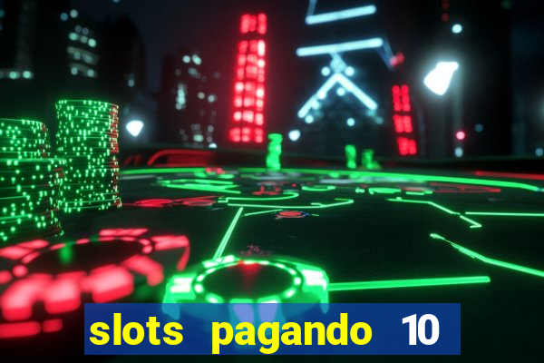 slots pagando 10 no cadastro